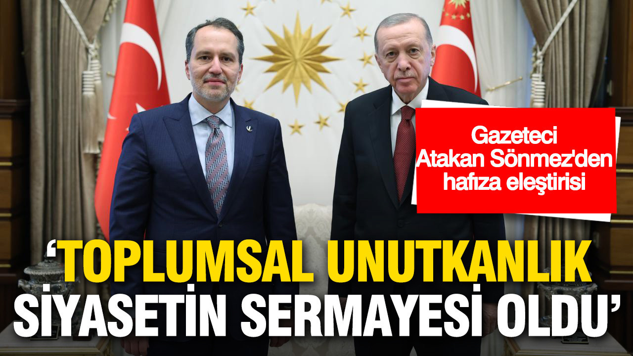 Gazeteci Atakan Sönmez: Toplumsal Unutkanlık Siyasi Güç Kaynağı Haline Geldi