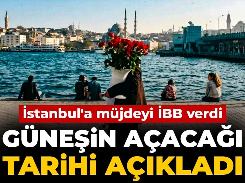 istanbula-mujdeyi-ibb-verdi-gunesin-acacagi-tarihi-acikladi-NZ6H2pG2