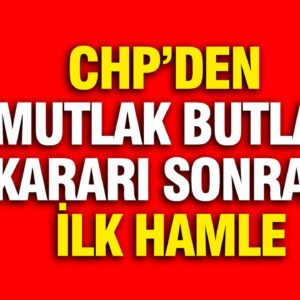 CHP’den Butlan Kararı Sonrası İlk Adım