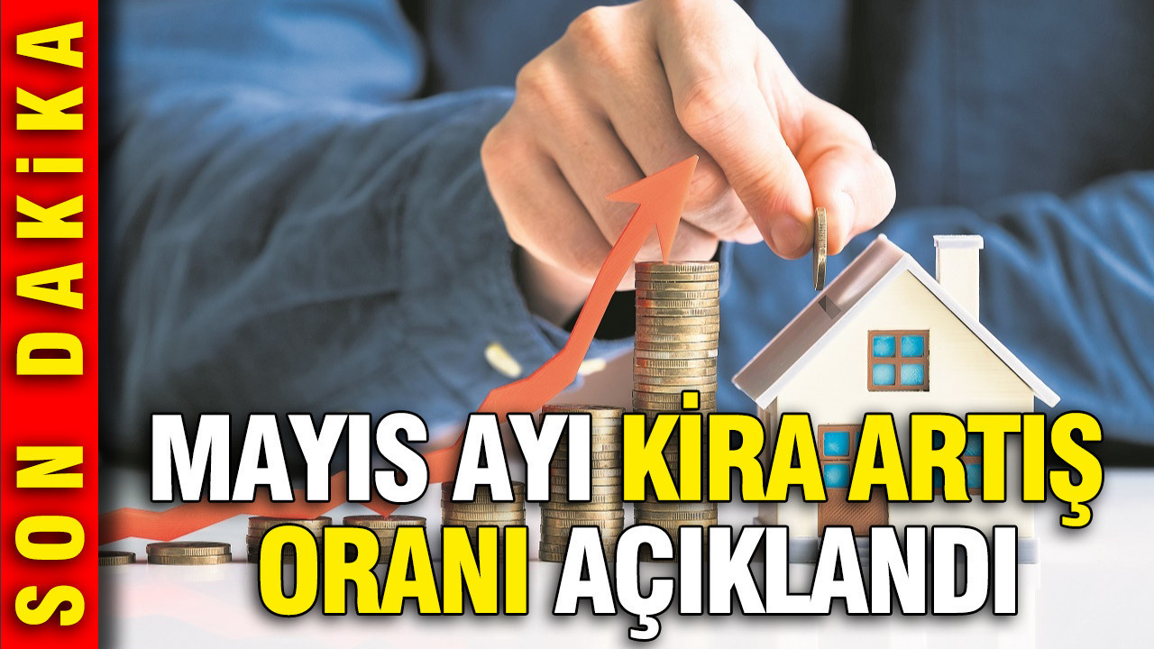 Kiracılar ve Ev Sahipleri İçin Mayıs Ayı Kira Artış Oranı: Yüzde 32,43