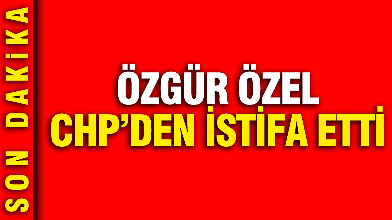 Ozgur ozel chpden istifa etti fRMguP3F
